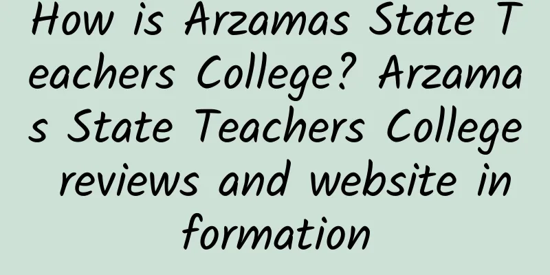 How is Arzamas State Teachers College? Arzamas State Teachers College reviews and website information