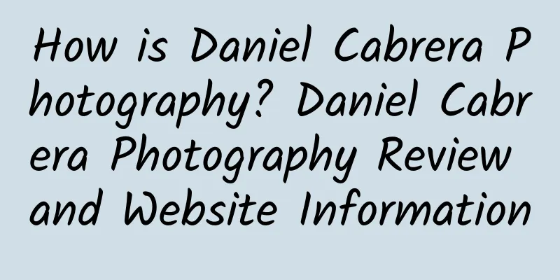 How is Daniel Cabrera Photography? Daniel Cabrera Photography Review and Website Information