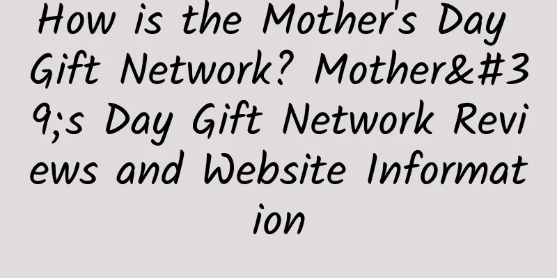 How is the Mother's Day Gift Network? Mother's Day Gift Network Reviews and Website Information