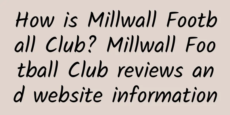 How is Millwall Football Club? Millwall Football Club reviews and website information