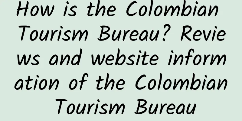 How is the Colombian Tourism Bureau? Reviews and website information of the Colombian Tourism Bureau