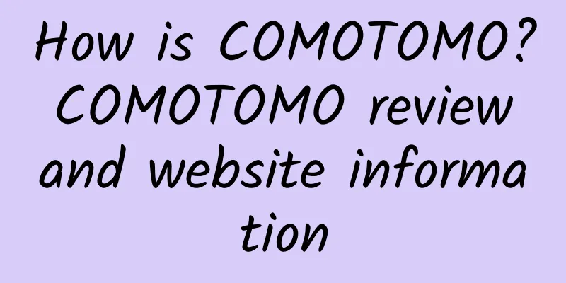 How is COMOTOMO? COMOTOMO review and website information