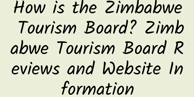 How is the Zimbabwe Tourism Board? Zimbabwe Tourism Board Reviews and Website Information