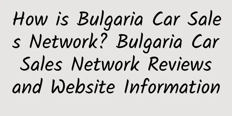 How is Bulgaria Car Sales Network? Bulgaria Car Sales Network Reviews and Website Information