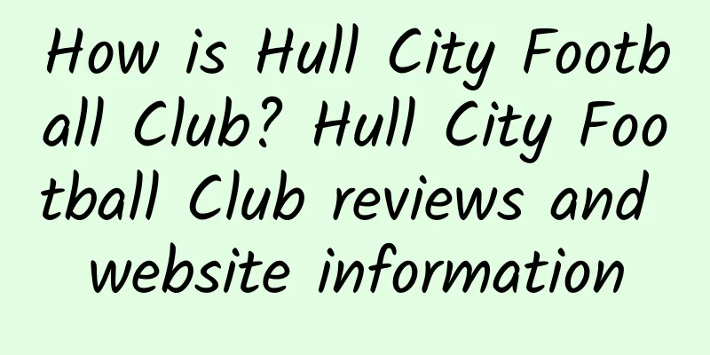 How is Hull City Football Club? Hull City Football Club reviews and website information