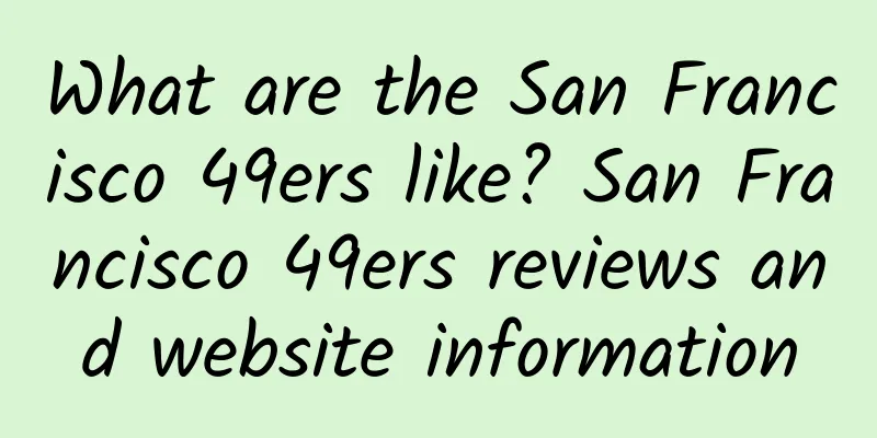 What are the San Francisco 49ers like? San Francisco 49ers reviews and website information
