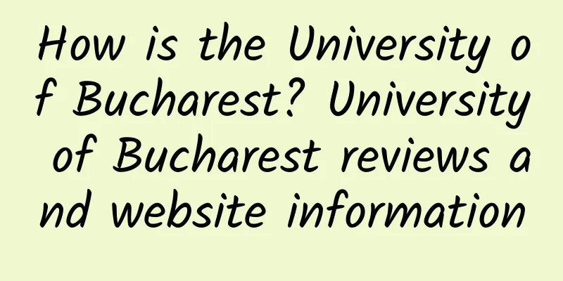 How is the University of Bucharest? University of Bucharest reviews and website information