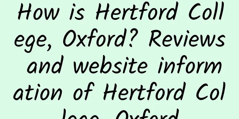 How is Hertford College, Oxford? Reviews and website information of Hertford College, Oxford
