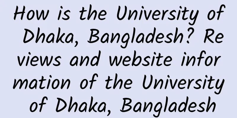 How is the University of Dhaka, Bangladesh? Reviews and website information of the University of Dhaka, Bangladesh