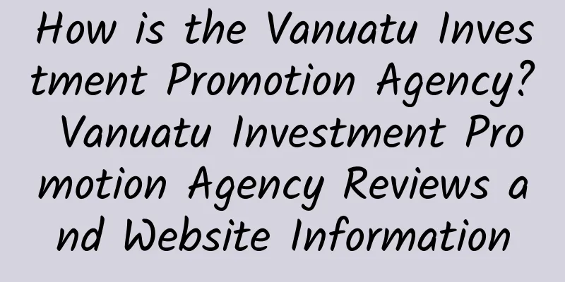 How is the Vanuatu Investment Promotion Agency? Vanuatu Investment Promotion Agency Reviews and Website Information