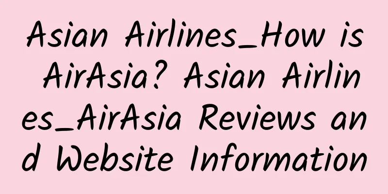 Asian Airlines_How is AirAsia? Asian Airlines_AirAsia Reviews and Website Information