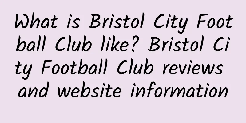 What is Bristol City Football Club like? Bristol City Football Club reviews and website information