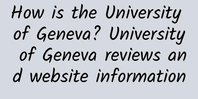 How is the University of Geneva? University of Geneva reviews and website information