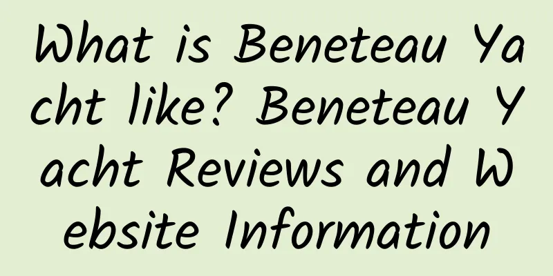 What is Beneteau Yacht like? Beneteau Yacht Reviews and Website Information