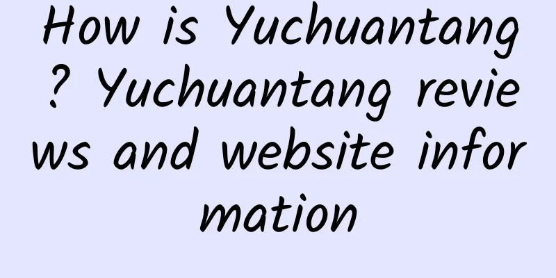 How is Yuchuantang? Yuchuantang reviews and website information