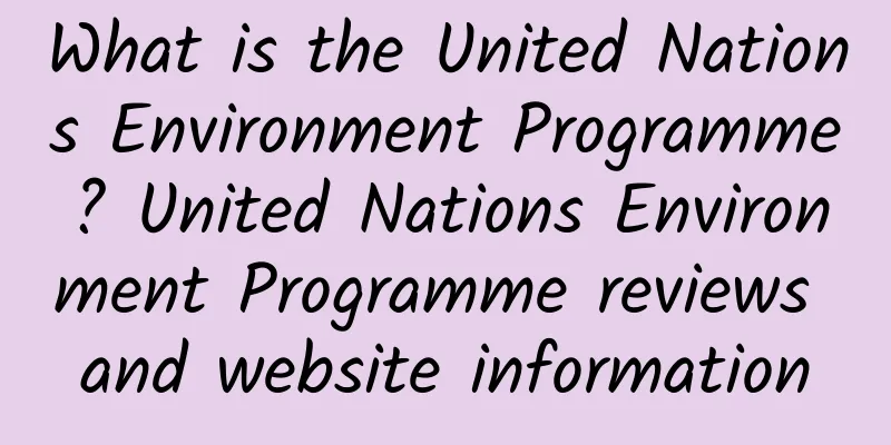 What is the United Nations Environment Programme? United Nations Environment Programme reviews and website information