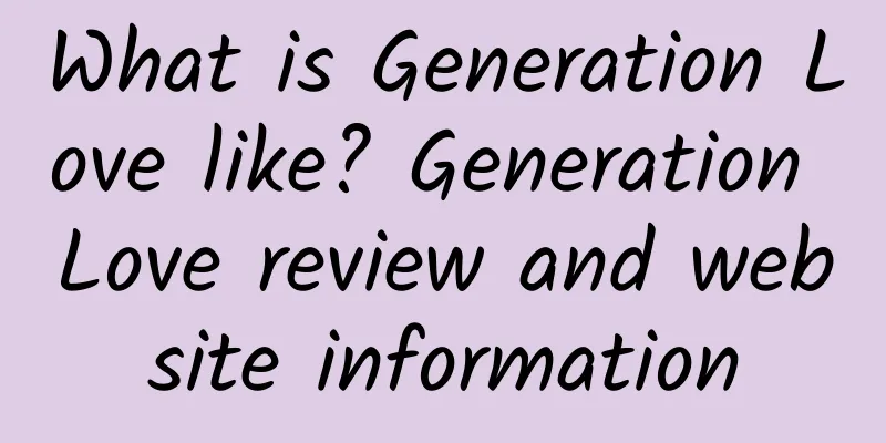What is Generation Love like? Generation Love review and website information