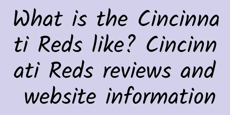 What is the Cincinnati Reds like? Cincinnati Reds reviews and website information