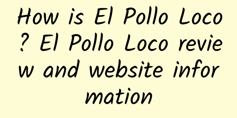 How is El Pollo Loco? El Pollo Loco review and website information