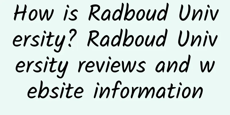 How is Radboud University? Radboud University reviews and website information