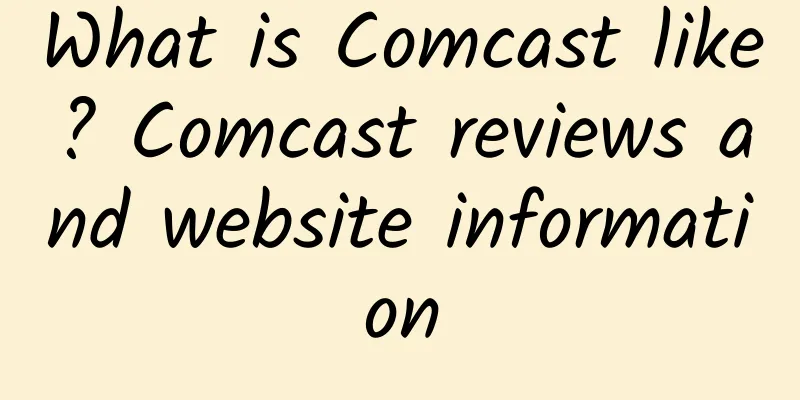 What is Comcast like? Comcast reviews and website information