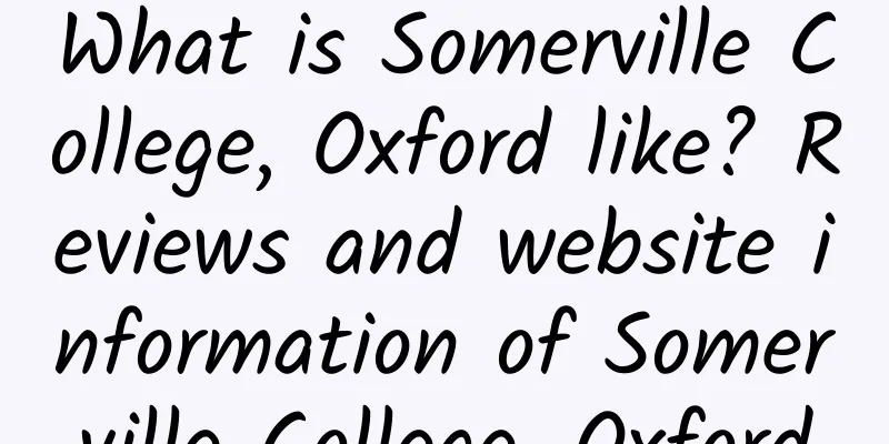 What is Somerville College, Oxford like? Reviews and website information of Somerville College, Oxford
