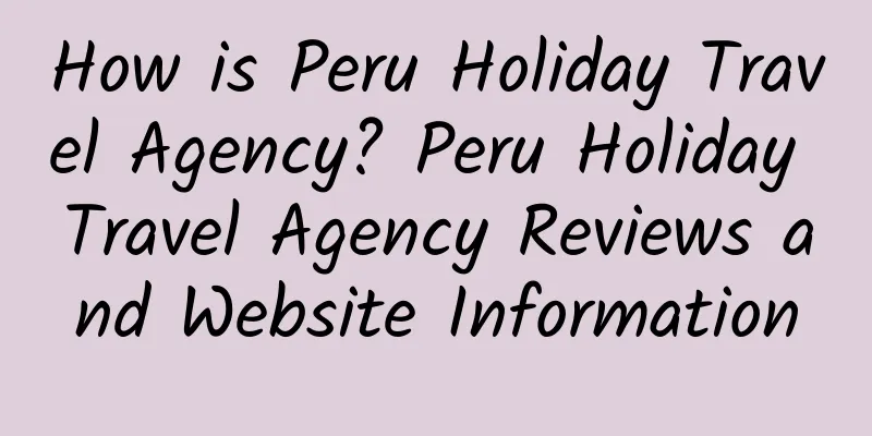 How is Peru Holiday Travel Agency? Peru Holiday Travel Agency Reviews and Website Information