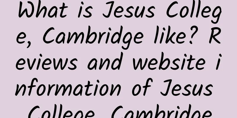 What is Jesus College, Cambridge like? Reviews and website information of Jesus College, Cambridge