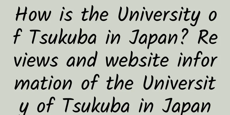 How is the University of Tsukuba in Japan? Reviews and website information of the University of Tsukuba in Japan
