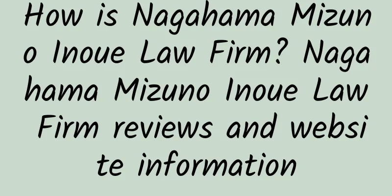 How is Nagahama Mizuno Inoue Law Firm? Nagahama Mizuno Inoue Law Firm reviews and website information