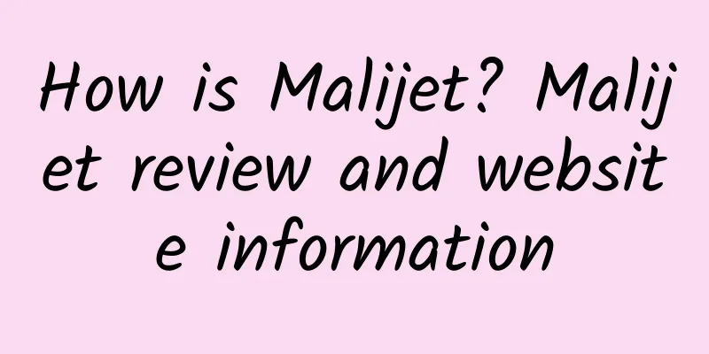 How is Malijet? Malijet review and website information