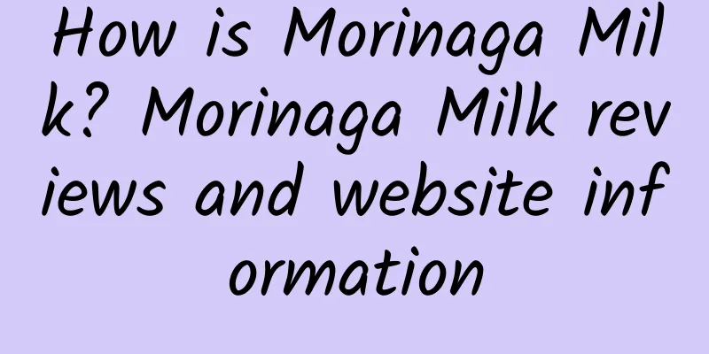 How is Morinaga Milk? Morinaga Milk reviews and website information