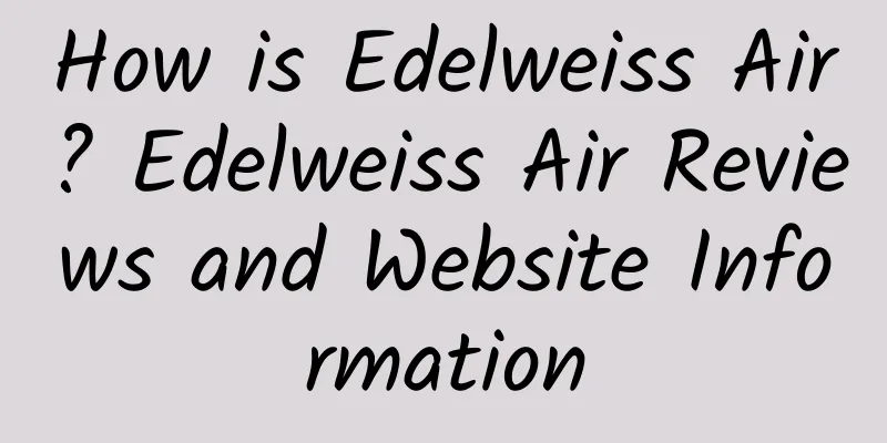 How is Edelweiss Air? Edelweiss Air Reviews and Website Information