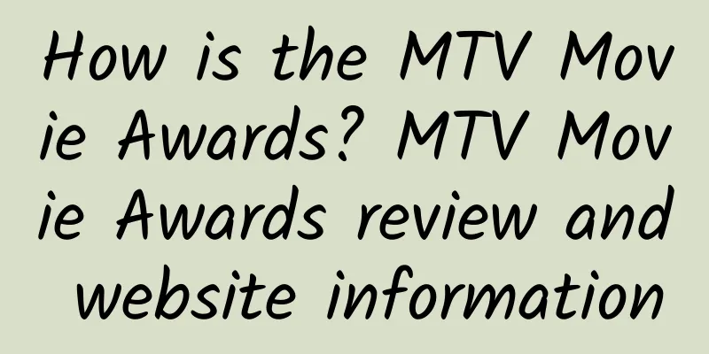 How is the MTV Movie Awards? MTV Movie Awards review and website information