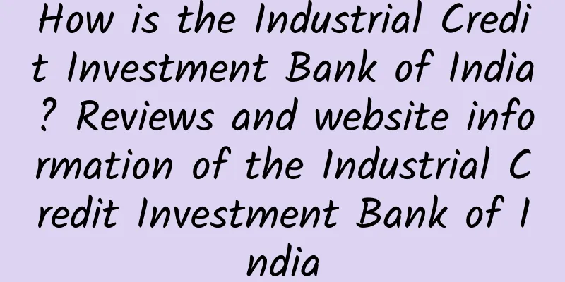 How is the Industrial Credit Investment Bank of India? Reviews and website information of the Industrial Credit Investment Bank of India