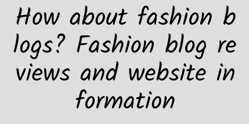 How about fashion blogs? Fashion blog reviews and website information