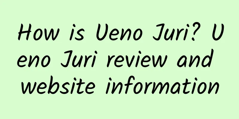 How is Ueno Juri? Ueno Juri review and website information
