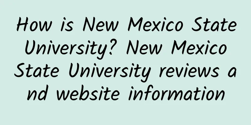 How is New Mexico State University? New Mexico State University reviews and website information