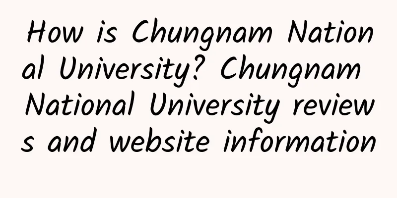How is Chungnam National University? Chungnam National University reviews and website information