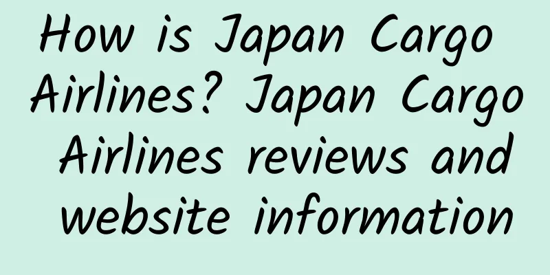 How is Japan Cargo Airlines? Japan Cargo Airlines reviews and website information