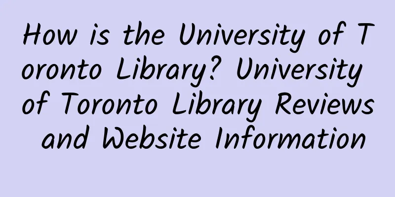 How is the University of Toronto Library? University of Toronto Library Reviews and Website Information