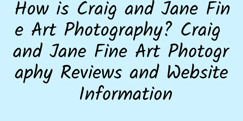 How is Craig and Jane Fine Art Photography? Craig and Jane Fine Art Photography Reviews and Website Information