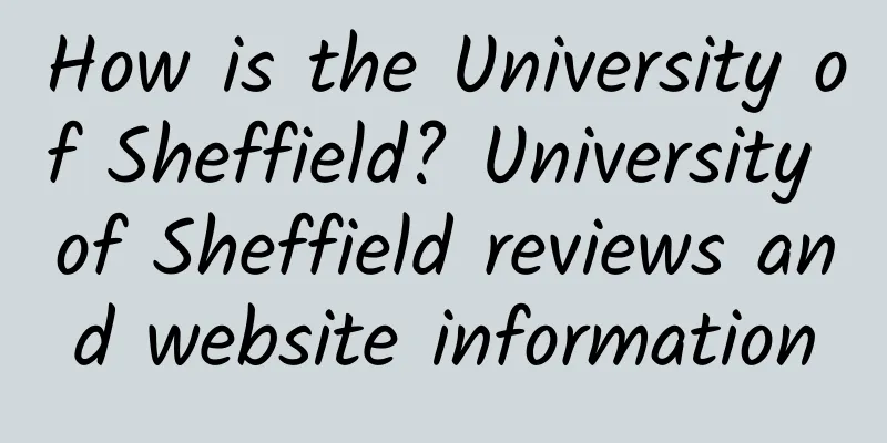 How is the University of Sheffield? University of Sheffield reviews and website information