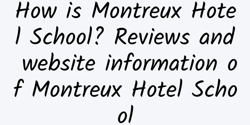How is Montreux Hotel School? Reviews and website information of Montreux Hotel School