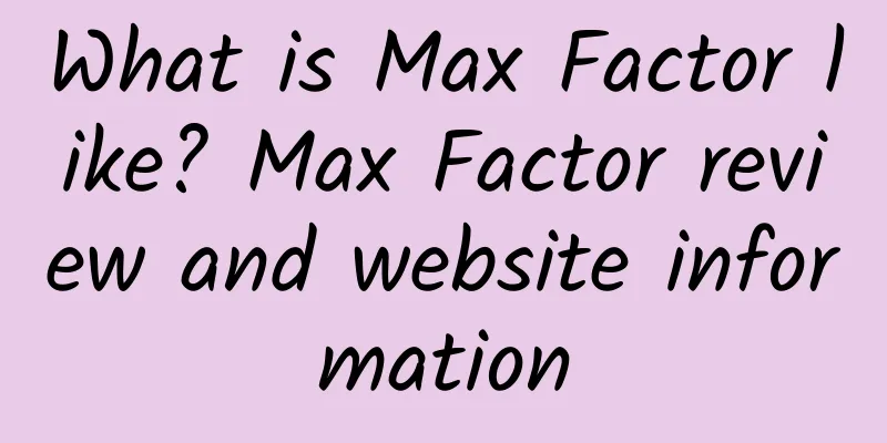 What is Max Factor like? Max Factor review and website information