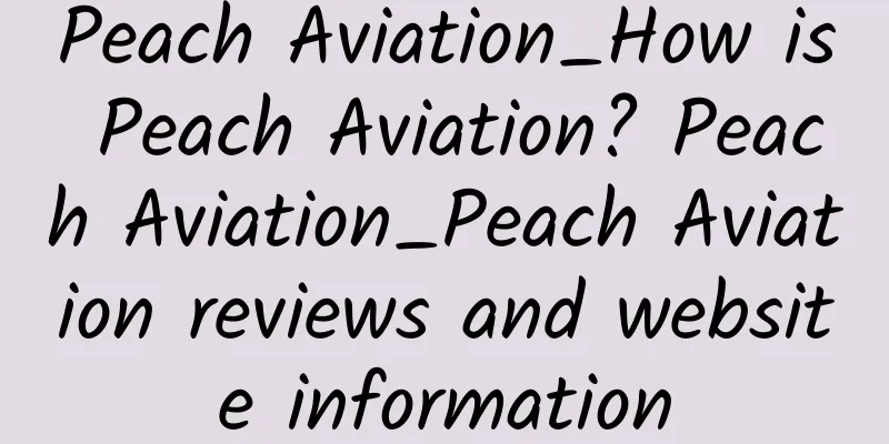 Peach Aviation_How is Peach Aviation? Peach Aviation_Peach Aviation reviews and website information