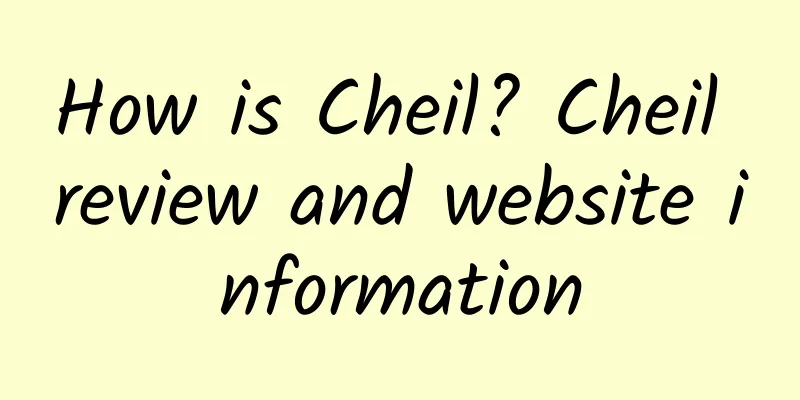 How is Cheil? Cheil review and website information