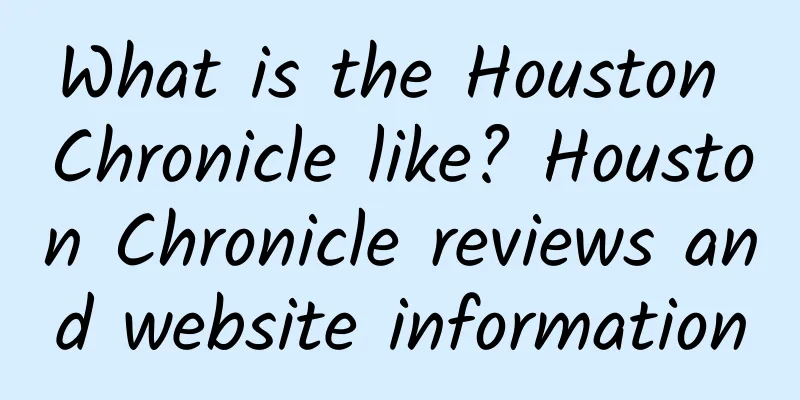 What is the Houston Chronicle like? Houston Chronicle reviews and website information