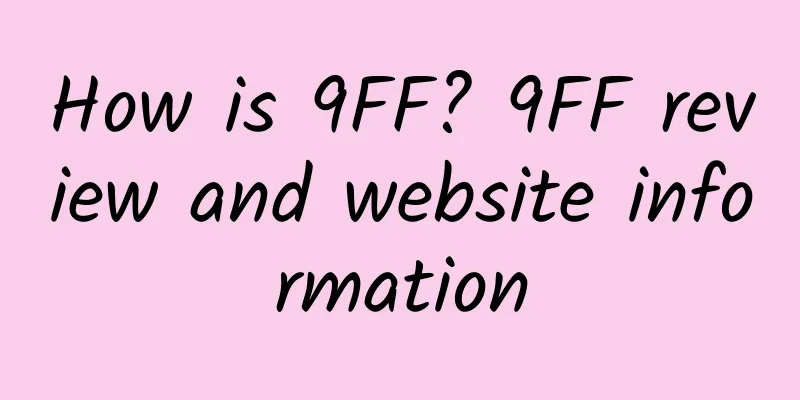 How is 9FF? 9FF review and website information