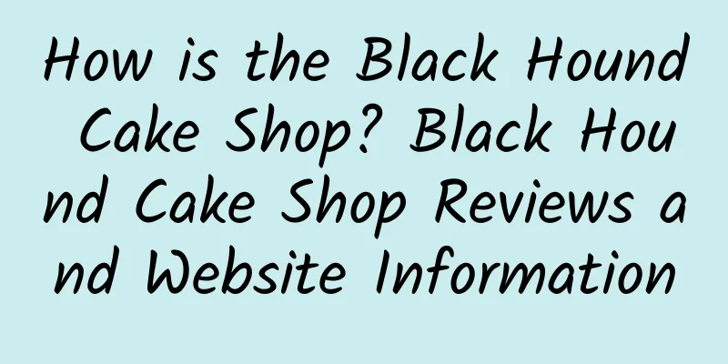 How is the Black Hound Cake Shop? Black Hound Cake Shop Reviews and Website Information
